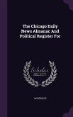 The Chicago Daily News Almanac And Political Register For