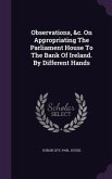 Observations, &c. On Appropriating The Parliament House To The Bank Of Ireland. By Different Hands