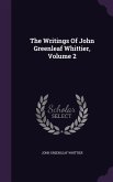 The Writings Of John Greenleaf Whittier, Volume 2