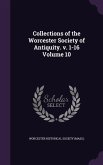 Collections of the Worcester Society of Antiquity. v. 1-16 Volume 10