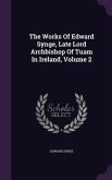The Works Of Edward Synge, Late Lord Archbishop Of Tuam In Ireland, Volume 2