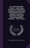 R.p. Joannis Michaelis Cavalieri ... Opera Omnia Liturgica, Seu Commentaria In Authentica Sacrae Rituum Congregationis Decreta Ad Romanum Praesertim B