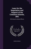 Laws for the Regulation and Support of the Common Schools, 1891: With Notes for School Officers