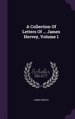 A Collection Of Letters Of ... James Hervey, Volume 1 - Hervey, James