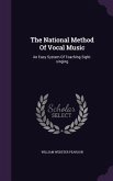 The National Method Of Vocal Music: An Easy System Of Teaching Sight-singing