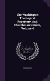 The Washington Theological Repertory, And Churchman's Guide, Volume 4