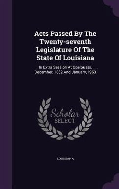 Acts Passed By The Twenty-seventh Legislature Of The State Of Louisiana: In Extra Session At Opelousas, December, 1862 And January, 1963 - Louisiana