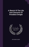 A Sketch Of The Life And Character Of President Dwight