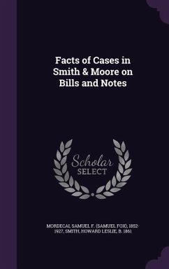 Facts of Cases in Smith & Moore on Bills and Notes - Mordecai, Samuel F. 1852-1927; Smith, Howard Leslie