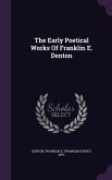 The Early Poetical Works Of Franklin E. Denton