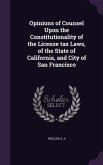 Opinions of Counsel Upon the Constitutionality of the License tax Laws, of the State of California, and City of San Francisco