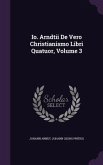 Io. Arndtii De Vero Christianismo Libri Quatuor, Volume 3