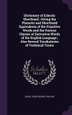 Dictionary of Eclectic Shorthand; Giving the Phonetic and Shorthand Equivalents of the Primitive Words and the Various Classes of Derivative Words of