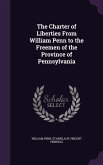 The Charter of Liberties From William Penn to the Freemen of the Province of Pennsylvania