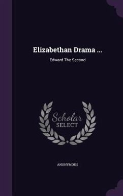 Elizabethan Drama ...: Edward The Second - Anonymous