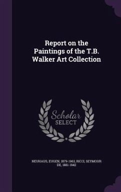 Report on the Paintings of the T.B. Walker Art Collection - Neuhaus, Eugen; Ricci, Seymour De