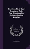 Elocution Made Easy, Containing Rules And Selections For Declamation And Reading