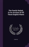 The Family Herbal, Or An Account Of All Those English Plants