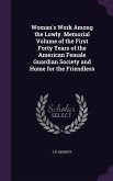 Woman's Work Among the Lowly. Memorial Volume of the First Forty Years of the American Female Guardian Society and Home for the Friendless