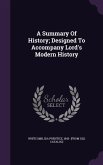 A Summary Of History; Designed To Accompany Lord's Modern History