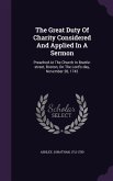 The Great Duty Of Charity Considered And Applied In A Sermon: Preached At The Church In Brattle-street, Boston, On The Lord's-day, November 28, 1742
