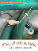 Arthur, The Amazing Mantis: A Story of Unexpected Connection (Stories From The Natural World, #1) (eBook, ePUB) Arthur, The Amazing Mantis: A Story of Unexpected Connection (Stories From The Natural World, #1) (eBook, ePUB)