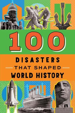 100 Disasters That Shaped World History (eBook, ePUB) - Mattern, Joanne
