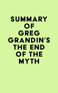 Summary of Greg Grandin's The End of the Myth (eBook, ePUB) - IRB Media