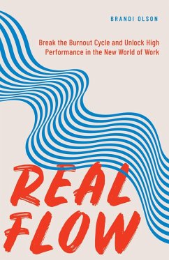 Real Flow: Break the Burnout Cycle and Unlock High Performance in the New World of Work (eBook, ePUB) - Olson, Brandi