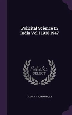 Policital Science In India Vol I 1938 1947 - Chawla, V N; Sharma, S K