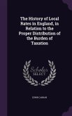 The History of Local Rates in England, in Relation to the Proper Distribution of the Burden of Taxation