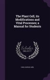 The Plant Cell, its Modifications and Vital Processes; a Manual for Students