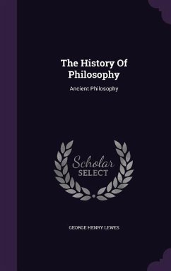 The History Of Philosophy - Lewes, George Henry