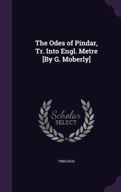 The Odes of Pindar, Tr. Into Engl. Metre [By G. Moberly] - Pindarus