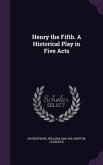 Henry the Fifth. A Historical Play in Five Acts