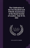 The Celebration of the two Hundred and Fiftieth Anniversary of the Royal Society of London, July 15-16, 1912