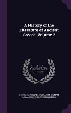 A History of the Literature of Ancient Greece; Volume 2 - Lewis, George Cornewall; Donaldson, John William; Müller, Karl Otfried