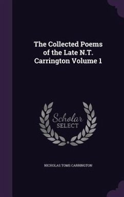 The Collected Poems of the Late N.T. Carrington Volume 1 - Carrington, Nicholas Toms