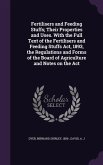 Fertilisers and Feeding Stuffs; Their Properties and Uses. With the Full Text of the Fertilisers and Feeding Stuffs Act, 1893, the Regulations and Forms of the Board of Agriculture and Notes on the Act