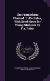 The Prometheus Chained of Æschylus, With Brief Notes for Young Students by F.a. Paley