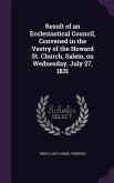 Result of an Ecclesiastical Council, Convened in the Vestry of the Howard St. Church, Salem, on Wednesday, July 27, 1831
