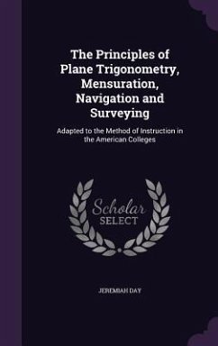 The Principles of Plane Trigonometry, Mensuration, Navigation and Surveying - Day, Jeremiah