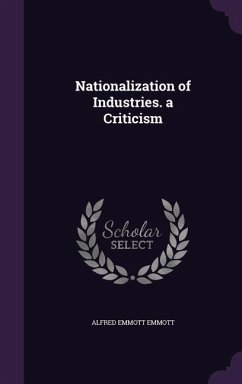 Nationalization of Industries. a Criticism - Emmott, Alfred Emmott