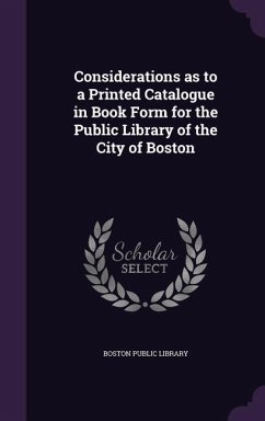 Considerations as to a Printed Catalogue in Book Form for the Public Library of the City of Boston - Library, Boston Public