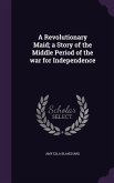 A Revolutionary Maid; a Story of the Middle Period of the war for Independence