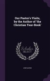 Our Pastor's Visits, by the Author of 'the Christian Year-Book'