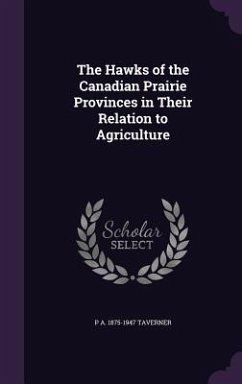 The Hawks of the Canadian Prairie Provinces in Their Relation to Agriculture - Taverner, P. A. 1875-1947