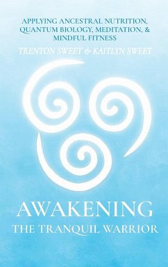 AWAKENING THE TRANQUIL WARRIOR - Sweet, Trenton; Sweet, Kaitlyn