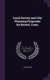 Local Survey and City Planning Proposals for Bristol, Conn.