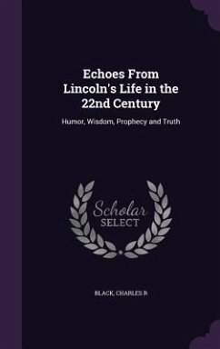 Echoes From Lincoln's Life in the 22nd Century: Humor, Wisdom, Prophecy and Truth - R, Black Charles